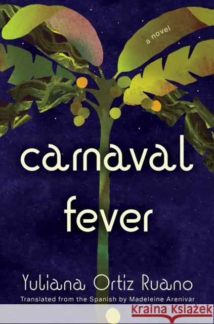 Carnaval Fever: A Novel Yuliana Ortiz Ruano 9781593768096 Soft Skull - książka
