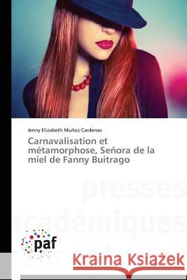 Carnavalisation Et Métamorphose, Señora de la Miel de Fanny Buitrago Munoz Cardenas-J 9783838148465 Presses Academiques Francophones - książka