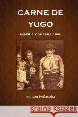 Carne de Yugo: Guerra Civil y Miseria Ramon Penacoba 9781517597559 Createspace - książka