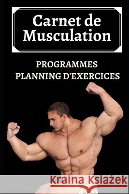 Carnet de Musculation: Programmes, Planning d'Exercices pour une années - 190 Pages préformatées et personnalisées Edition, Rabie 9798602401721 Independently Published - książka
