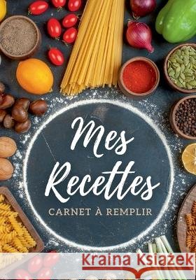 Carnet de recettes à remplir: Mes recettes - Livre de cuisine personnalisable, grand format Virginie Fratelli 9782322479870 Books on Demand - książka