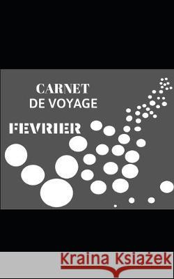 Carnet de voyage: Février Publishing, Fantaisie Voyage 9781711311685 Independently Published - książka
