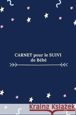 Carnet pour le suivi de bébé: bleu foncé avec tableaux de suivi , Carnets de Bébé 9781708346591 Independently Published - książka