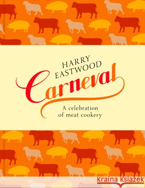 Carneval: A Celebration of Meat, in Recipes Harry Eastwood 9780593069950 Bantam Press - książka