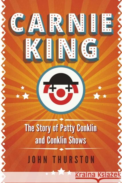 Carnie King: The Story of Patty Conklin and Conklin Shows John Thurston 9781459749924 Dundurn Press - książka