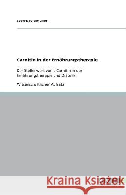 Carnitin in der Ernahrungstherapie : Der Stellenwert von L-Carnitin in der Ernahrungstherapie und Diatetik Sven-David M 9783640709106 Grin Verlag - książka