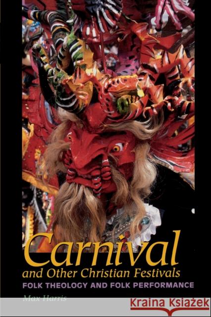 Carnival and Other Christian Festivals: Folk Theology and Folk Performance Harris, Max 9780292701915 University of Texas Press - książka