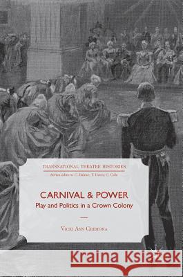 Carnival and Power: Play and Politics in a Crown Colony Cremona, Vicki Ann 9783319706559 Palgrave MacMillan - książka