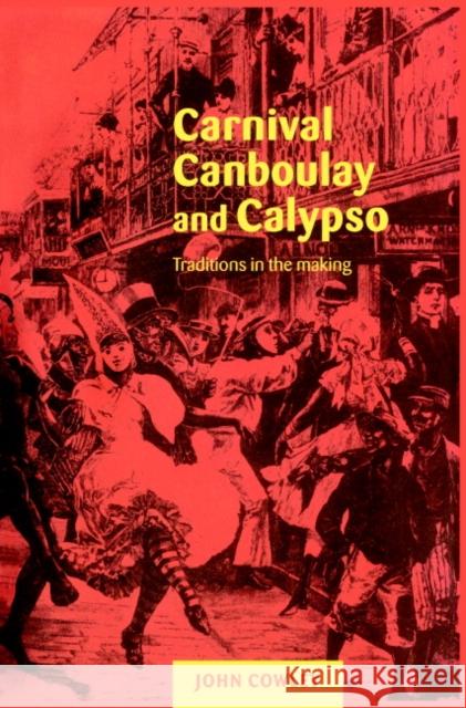 Carnival, Canboulay and Calypso: Traditions in the Making Cowley, John 9780521653893 Cambridge University Press - książka