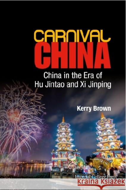 Carnival China: China in the Era of Hu Jintao and XI Jinping Kerry Brown 9781783264247 World Scientific Publishing Company - książka