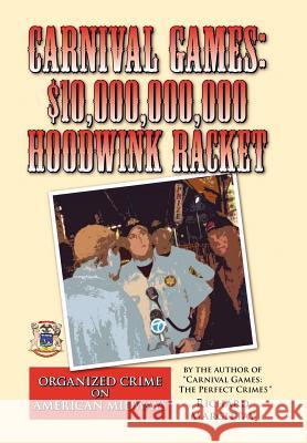 Carnival Games: $10,000,000,000 Hoodwink Racket: Organized Crime on the American Midway Margittay, Richard 9781456880521 Xlibris Corporation - książka