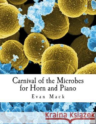 Carnival of the Microbes: For Horn and Piano Evan Mack 9781508934615 Createspace - książka