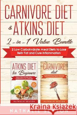 Carnivore Diet & Atkins Diet: 2-in-1 Value Bundle 2 Low Carbohydrate Meat Diets to Lose Belly Fat and Cure Inflammation Seaton Nathalie 9781087814735 Jovita Kareckiene - książka