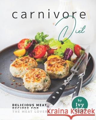Carnivore Diet: Delicious Meat Recipes for the Meat Lovers Hope, Ivy 9798726883151 Independently published - książka