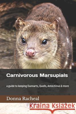 Carnivorous Marsupials: a guide to keeping Dunnarts, Quolls, Antechinus & more Donna Racheal   9798374041385 Independently Published - książka