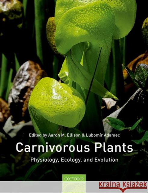 Carnivorous Plants: Physiology, Ecology, and Evolution Ellison, Aaron 9780198779841  - książka