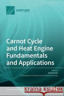 Carnot Cycle and Heat Engine Fundamentals and Applications Michel Feidt 9783039288458 Mdpi AG - książka