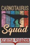 Carnotaurus Squad: For writing dinosaur stories and tall tales about all things prehistoric. Dinosaur Squads 9781729421475 Independently Published