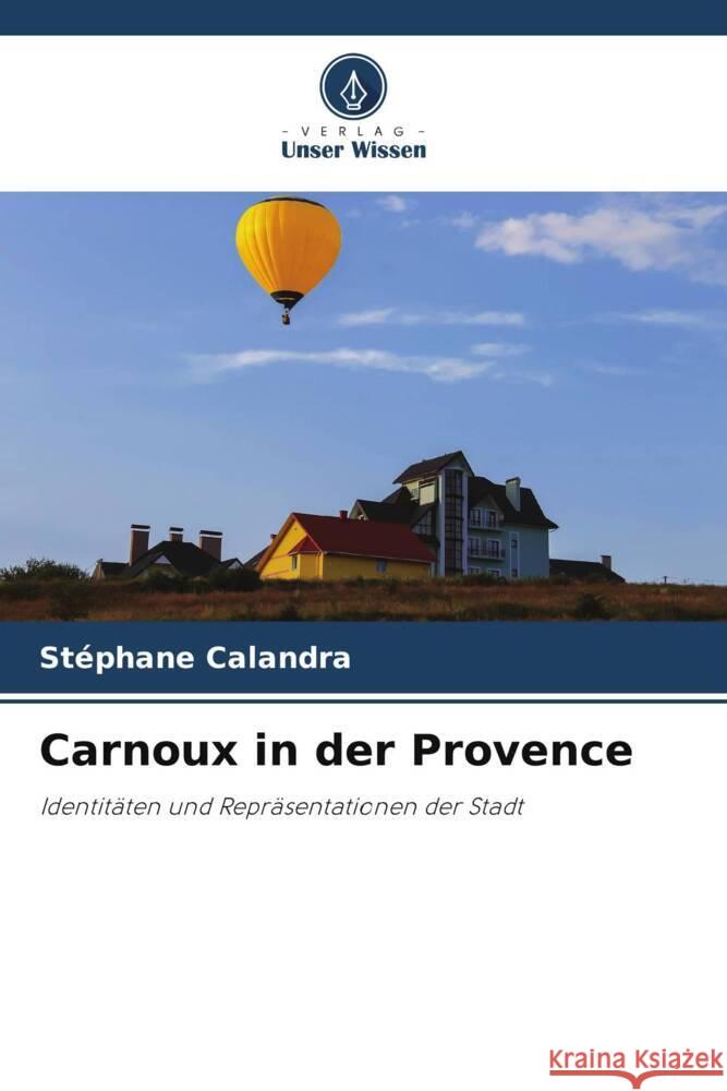 Carnoux in der Provence CALANDRA, Stéphane 9786204154220 Verlag Unser Wissen - książka