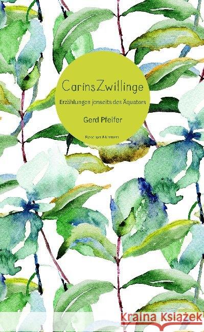 Caríns Zwillinge : Erzählungen jenseits des Äquators Pfeifer, Gerd 9783943999792 Ripperger & Kremers Verlag - książka