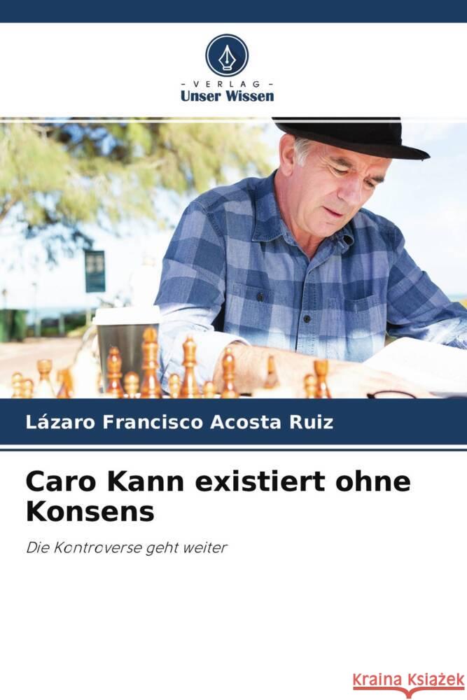 Caro Kann existiert ohne Konsens Acosta Ruiz, Lázaro Francisco 9786204312408 Verlag Unser Wissen - książka