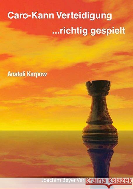 Caro-Kann-Verteidigung - richtig gespielt Karpow, Anatoli 9783959200622 Beyer Schachbuch - książka