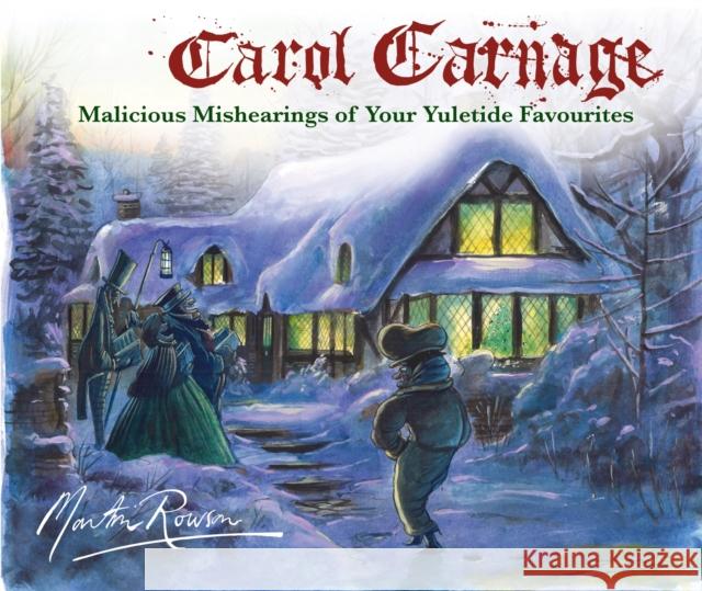 Carol Carnage: Malicious Mishearings of Your Yuletide Favourites Martin (Author) Rowson 9781782397854 Atlantic Books - książka