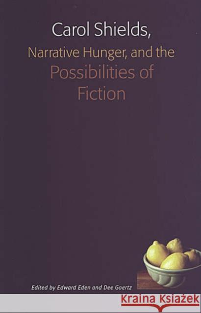 Carol Shields, Narrative Hunger, and the Possibilities of Fiction Edward Eden Dee Goertz 9780802084897 University of Toronto Press - książka