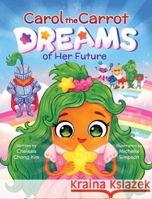 Carol the Carrot Dreams of Her Future Chelsea Chong Kim 9781779443823 Miriam Laundry Publishing - książka