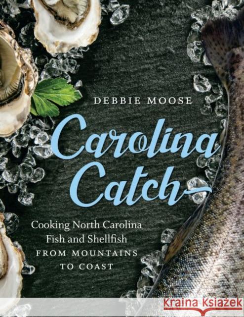 Carolina Catch: Cooking North Carolina Fish and Shellfish from Mountains to Coast Debbie Moose 9781469640501 University of North Carolina Press - książka