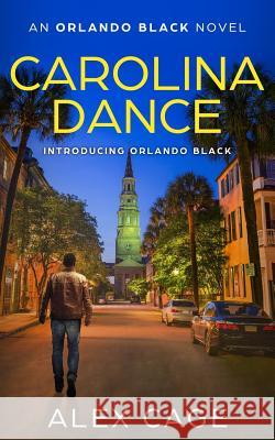 Carolina Dance: An Orlando Black Novel (Book 1) Cage Alex 9780998228563 Alex Cage - książka
