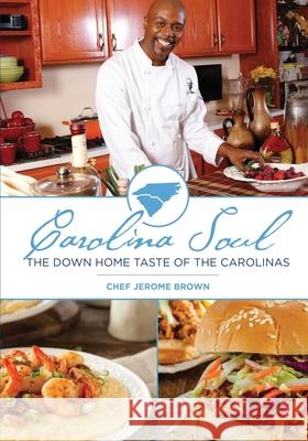 Carolina Soul: The Down Home Taste of the Carolinas Chef Jerome Brown Gina Neeley 9780999567401 Prosperity Publications, LLC - książka