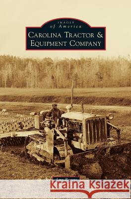 Carolina Tractor & Equipment Company Amy Rogers 9781531672478 Arcadia Publishing Library Editions - książka