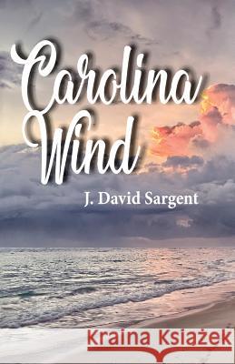 Carolina Wind J. Dave Sargent 9781983518805 Createspace Independent Publishing Platform - książka