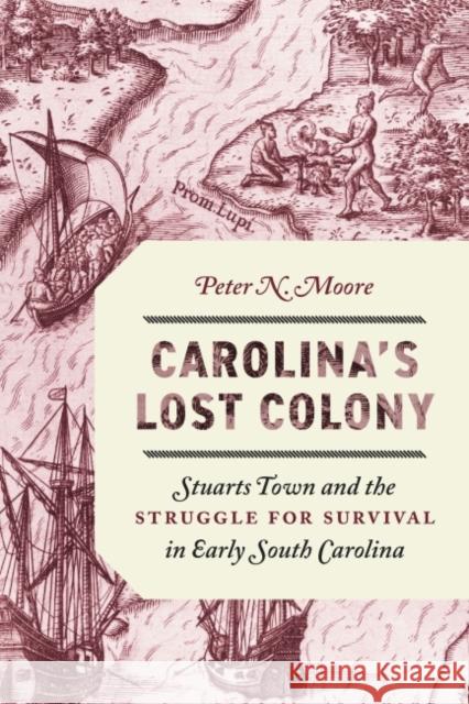 Carolina's Lost Colony: Stuarts Town and the Struggle for Survival in Early South Carolina Peter N. Moore 9781643363608 University of South Carolina Press - książka