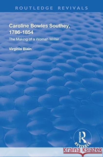 Caroline Bowles Southey: 1786 - 1854, the Making of a Woman Writer Virginia Blain   9781138612006 Routledge - książka