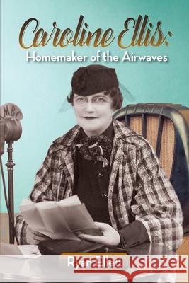 Caroline Ellis: Homemaker of the Airwaves Ryan Ellett 9781629335827 BearManor Media - książka