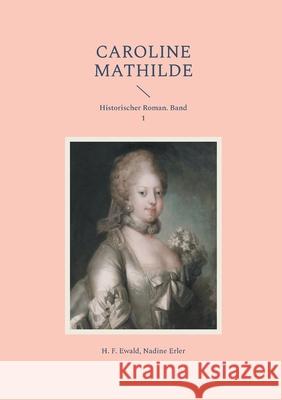 Caroline Mathilde: Historischer Roman. Band 1 H. F. Ewald Nadine Erler 9783819299643 Bod - Books on Demand - książka