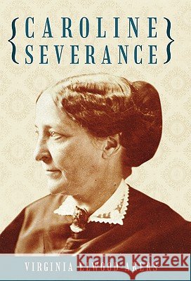 Caroline Severance Virginia Elwood-Akers 9781450236263 iUniverse.com - książka