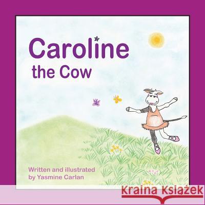 Caroline the Cow Yasmine Carlan, Yasmine Carlan 9780646975146 Dovecote Publishing - książka