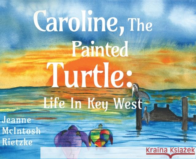 Caroline, The Painted Turtle: Life in Key West Jeanne McIntosh Rietzke 9781838754921 Pegasus Elliot Mackenzie Publishers - książka