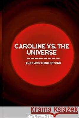 Caroline VS. the Universe (and Everything Beyond) Hayl Townsend 9781716260568 Lulu.com - książka