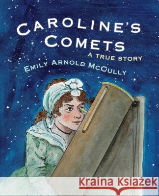 Caroline's Comets: A True Story Emily Arnold McCully 9780823436644 Holiday House - książka