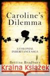 Caroline's Dilemma: A colonial inheritance saga Bettina Bradbury   9781742236605 NewSouth Publishing