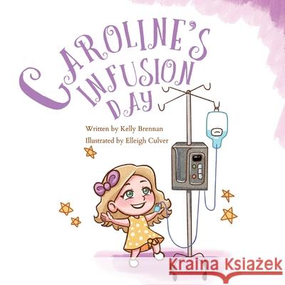 Caroline's Infusion Day Kelly Brennan 9781737617907 Kelly Brennan - książka