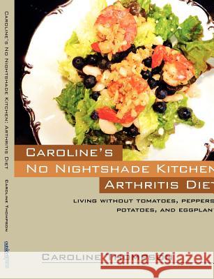Caroline's No Nightshade Kitchen: Arthritis Diet - Living without tomatoes, peppers, potatoes, and eggplant! Thompson, Caroline 9781432797164 Outskirts Press - książka