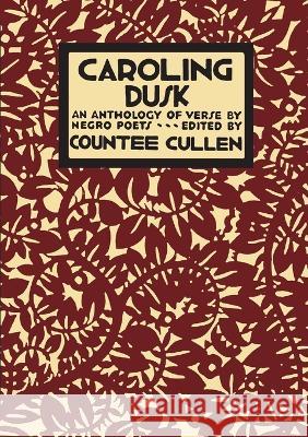 Caroling Dusk: An Anthology of Verse by Negro Poets Countee Cullen 9781609622787 University of Nebraska-Lincoln Libraries - książka