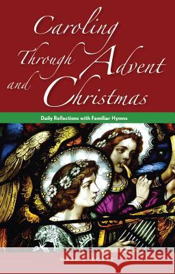Caroling Through Advent and Christmas: Daily Reflections with Familiar Hymns Boyer, Mark 9780764825248 Liguori Publications - książka