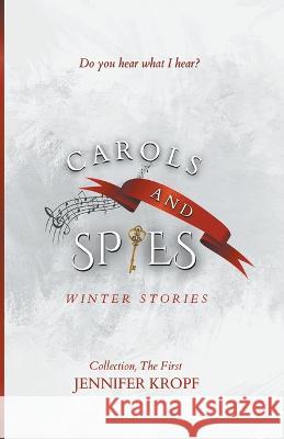 Carols and Spies Jennifer Kropf   9781990555275 Winter Publishing House - książka