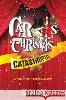 Carol's Christmas Catastrophe Tony Jerris Bruce Durbin 9780692315019 Steele Spring Stage Rights - książka